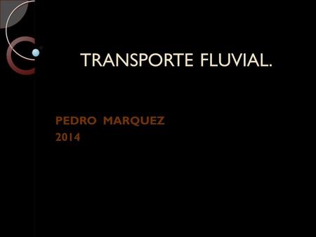 TRANSPORTE FLUVIAL. PEDRO MARQUEZ 2014.