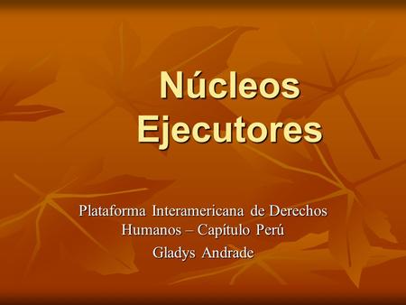 Núcleos Ejecutores Plataforma Interamericana de Derechos Humanos – Capítulo Perú Gladys Andrade.