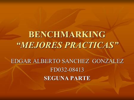 BENCHMARKING “MEJORES PRACTICAS” EDGAR ALBERTO SANCHEZ GONZALEZ FD032-08413 SEGUNA PARTE.