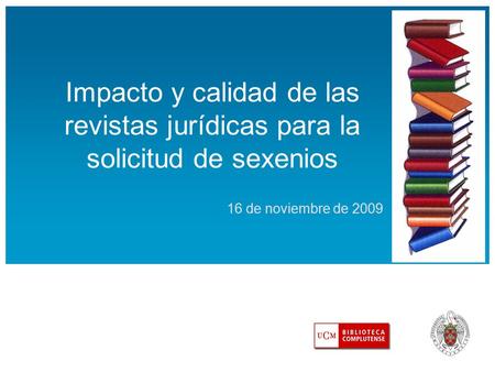 Impacto y calidad de las revistas jurídicas para la solicitud de sexenios 16 de noviembre de 2009.