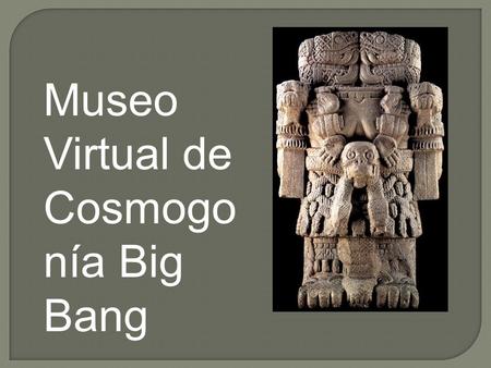 Museo Virtual de Cosmogonía Big Bang