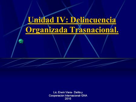 Unidad IV: Delincuencia Organizada Trasnacional.