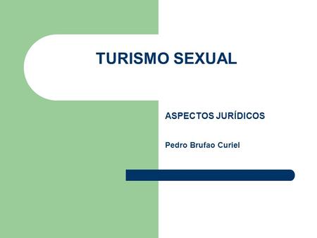 TURISMO SEXUAL ASPECTOS JURÍDICOS Pedro Brufao Curiel.