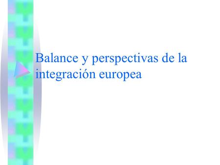 Balance y perspectivas de la integración europea.