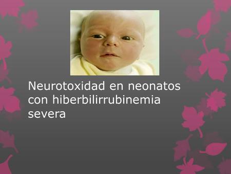 Neurotoxidad en neonatos con hiberbilirrubinemia severa