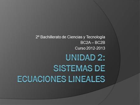 2º Bachillerato de Ciencias y Tecnología BC2A – BC2B Curso 2012-2013.