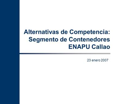 23 enero 2007 Alternativas de Competencia: Segmento de Contenedores ENAPU Callao.