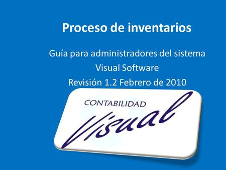 Proceso de inventarios Guía para administradores del sistema Visual Software Revisión 1.2 Febrero de 2010.