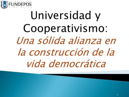 1 Universidad y Cooperativismo: Una sólida alianza en la construcción de la vida democrática.