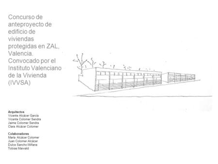 Concurso de anteproyecto de edificio de viviendas protegidas en ZAL, Valencia. Convocado por el Instituto Valenciano de la Vivienda (IVVSA) Arquitectos.