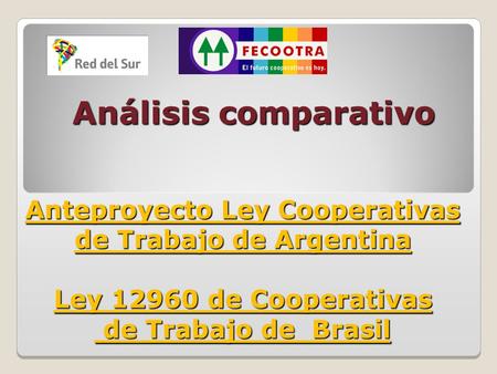 Análisis comparativo Anteproyecto Ley Cooperativas de Trabajo de Argentina Ley 12960 de Cooperativas de Trabajo de Brasil.