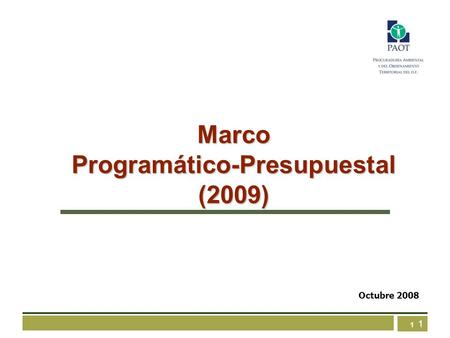 1 1 Marco Programático-Presupuestal (2009) Octubre 2008.