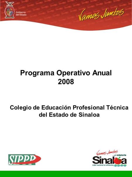 Sistema Integral de Planeación, Programación y Presupuestación Proceso para el Ejercicio Fiscal del año 2008 Gobierno del Estado Programa Operativo Anual.
