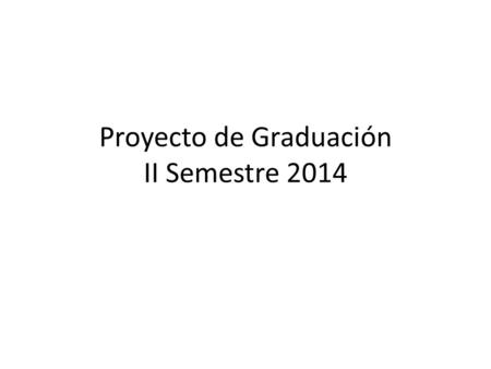 Proyecto de Graduación II Semestre 2014