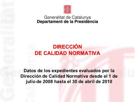 DIRECCIÓN DE CALIDAD NORMATIVA Datos de los expedientes evaluados por la Dirección de Calidad Normativa desde el 1 de julio de 2008 hasta el 30 de abril.