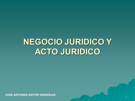 NEGOCIO JURIDICO Y ACTO JURIDICO