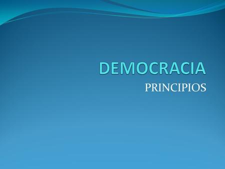 DEMOCRACIA PRINCIPIOS.