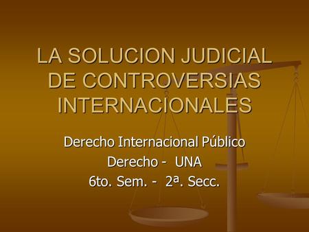 LA SOLUCION JUDICIAL DE CONTROVERSIAS INTERNACIONALES