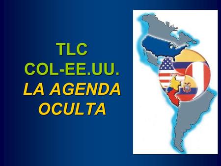 TLC COL-EE.UU. LA AGENDA OCULTA. 54 ctvs / galón Arancel 2.5% por galón No arancel Si TLC.