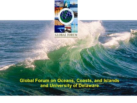 Global Forum on Oceans, Coasts, and Islands and University of Delaware.
