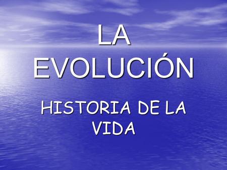 LA EVOLUCIÓN HISTORIA DE LA VIDA.