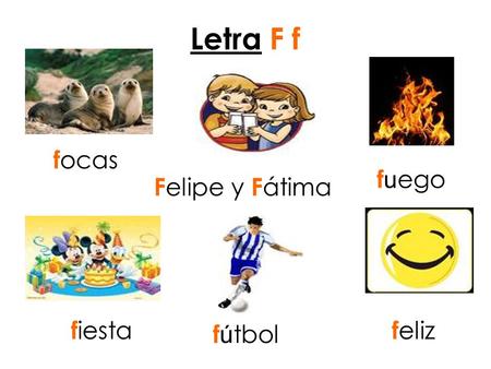 Letra F f focas fuego Felipe y Fátima fiesta feliz fútbol.