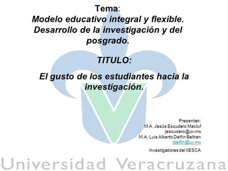 Tema: Modelo educativo integral y flexible. Desarrollo de la investigación y del posgrado. TITULO: El gusto de los estudiantes hacia la investigación.