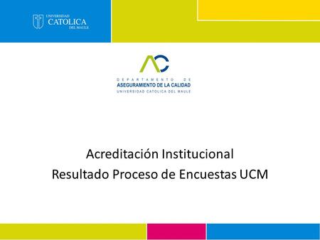 Acreditación Institucional Resultado Proceso de Encuestas UCM