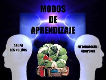 MODOS DE APRENDIZAJE METODOLOGÍA I GRUPO 03 GRUPO RES NULLÍUS.