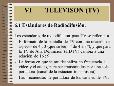 VI TELEVISON (TV) 6.1 Estándares de Radiodifusión.