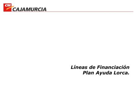 Líneas de Financiación Plan Ayuda Lorca.. Líneas de Financiación Particulares.