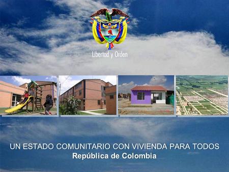 UN ESTADO COMUNITARIO CON VIVIENDA PARA TODOS República de Colombia.