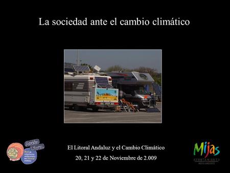 La sociedad ante el cambio climático El Litoral Andaluz y el Cambio Climático 20, 21 y 22 de Noviembre de 2.009.