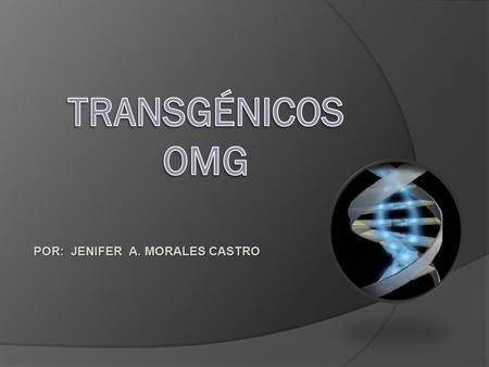 POR: JENIFER A. MORALES CASTRO. Al referirnos a la manipulación genética es indispensable conocer que es la Biotecnología: Termino que se refiere a cualquier.
