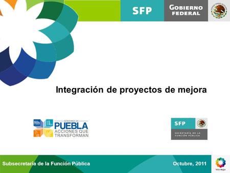 Integración de proyectos de mejora Octubre, 2011Subsecretaría de la Función Pública.