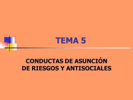 CONDUCTAS DE ASUNCIÓN DE RIESGOS Y ANTISOCIALES