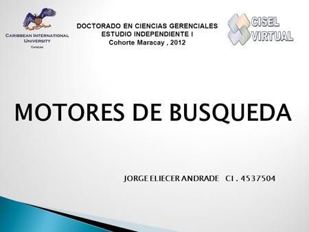 DOCTORADO EN CIENCIAS GERENCIALES ESTUDIO INDEPENDIENTE I Cohorte Maracay, 2012 JORGE ELIECER ANDRADE CI. 4537504.