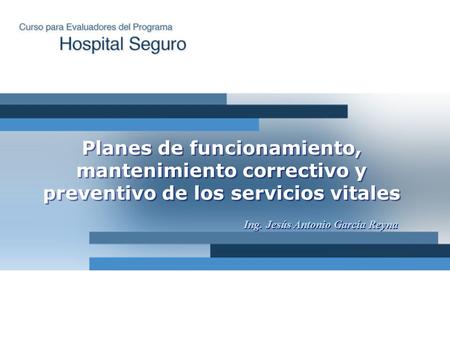 Planes de funcionamiento, mantenimiento correctivo y preventivo de los servicios vitales Ing. Jesús Antonio García Reyna.