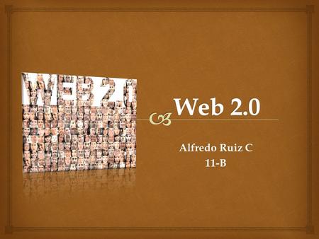 Alfredo Ruiz C 11-B.   La Web es una plataforma. Hemos pasado de un software instalable en nuestros PC’s a servicios de software que son accesibles.