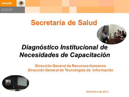 Secretaría de Salud Diagnóstico Institucional de Necesidades de Capacitación Dirección General de Recursos Humanos Dirección General de Tecnologías de.