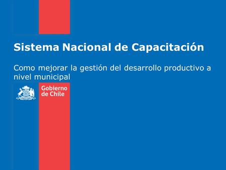 Sistema Nacional de Capacitación Como mejorar la gestión del desarrollo productivo a nivel municipal.