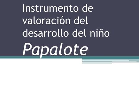 Instrumento de valoración del desarrollo del niño Papalote