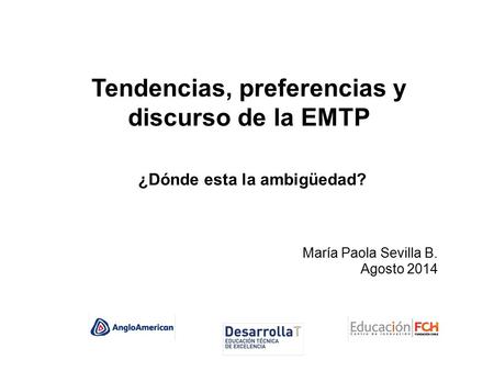 María Paola Sevilla B. Agosto 2014 Tendencias, preferencias y discurso de la EMTP ¿Dónde esta la ambigüedad?