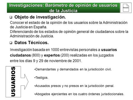 Conocer el estado de la opinión de los usuarios sobre la Administración de Justicia en España. usuarios ciudadanosexpertos Investigación basada en 1000.