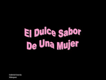 El Dulce Sabor De Una Mujer Gabriel García Márquez.