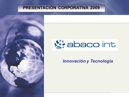 Innovación y Tecnología PRESENTACIÓN CORPORATIVA 2009.