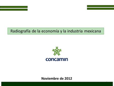 1 Radiografía de la economía y la industria mexicana Noviembre de 2012.