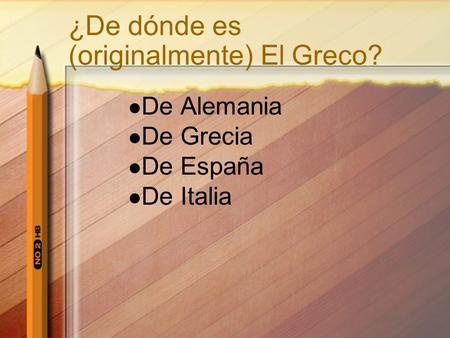 ¿De dónde es (originalmente) El Greco? De Alemania De Grecia De España De Italia.