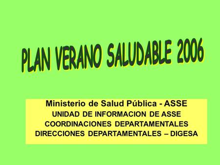 Ministerio de Salud Pública - ASSE UNIDAD DE INFORMACION DE ASSE COORDINACIONES DEPARTAMENTALES DIRECCIONES DEPARTAMENTALES – DIGESA.