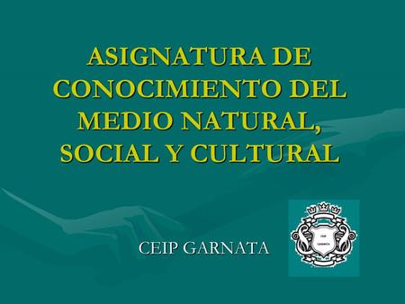 ASIGNATURA DE CONOCIMIENTO DEL MEDIO NATURAL, SOCIAL Y CULTURAL